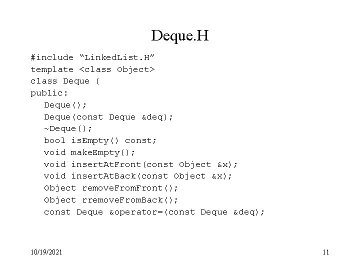Deque. H #include “Linked. List. H” template <class Object> class Deque { public: Deque();