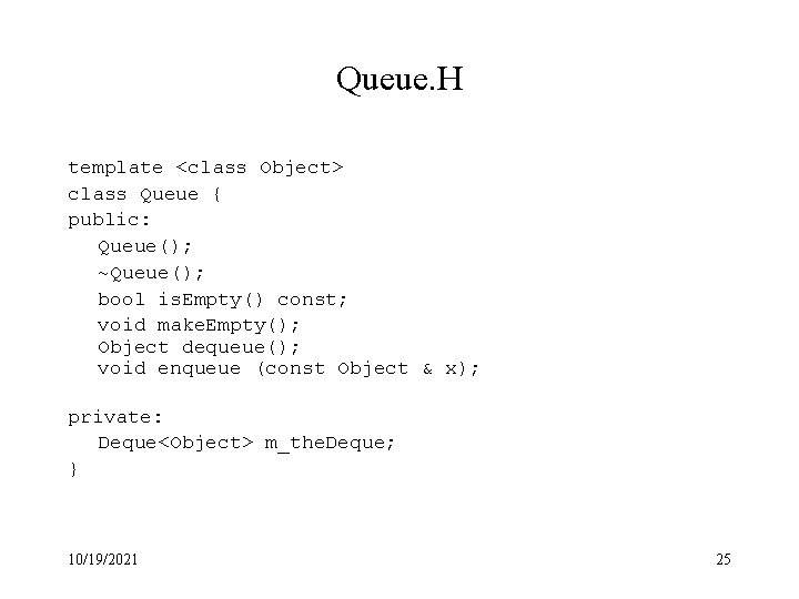 Queue. H template <class Object> class Queue { public: Queue(); ~Queue(); bool is. Empty()