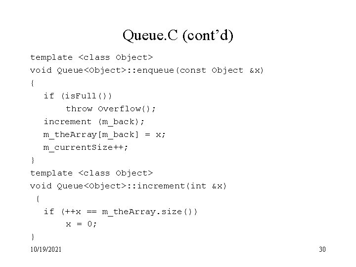 Queue. C (cont’d) template <class Object> void Queue<Object>: : enqueue(const Object &x) { if