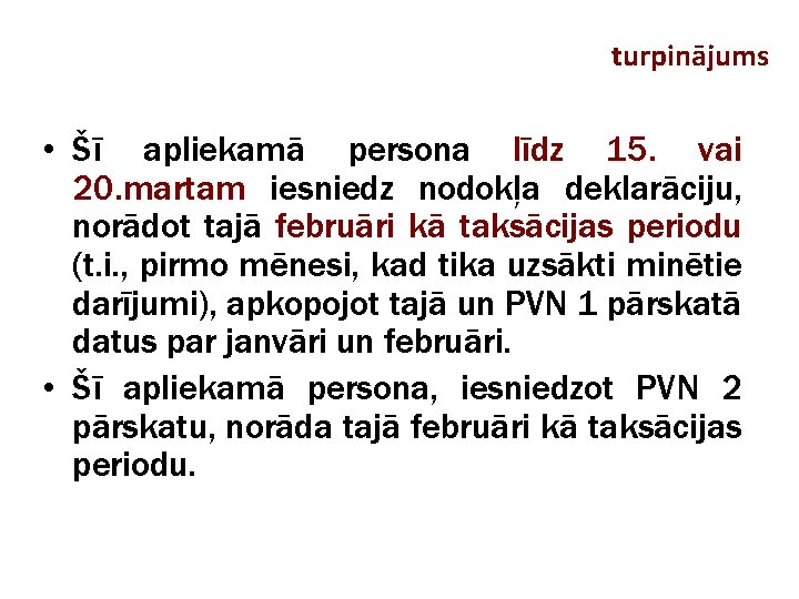 turpinājums • Šī apliekamā persona līdz 15. vai 20. martam iesniedz nodokļa deklarāciju, norādot