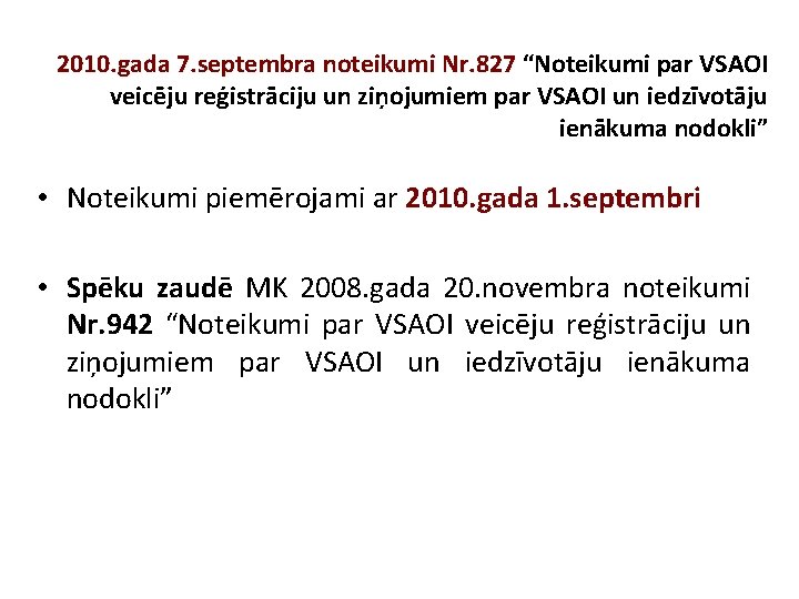 2010. gada 7. septembra noteikumi Nr. 827 “Noteikumi par VSAOI veicēju reģistrāciju un ziņojumiem