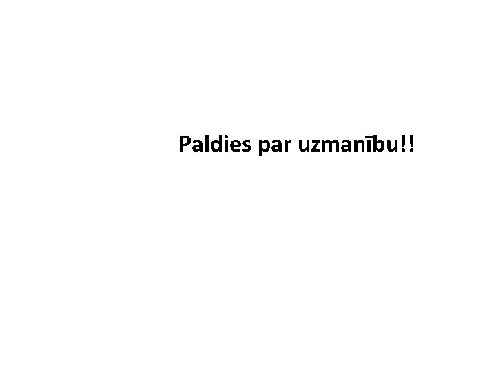 Paldies par uzmanību!! 