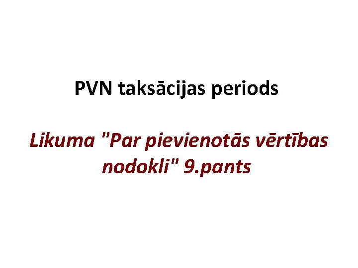 PVN taksācijas periods Likuma "Par pievienotās vērtības nodokli" 9. pants 