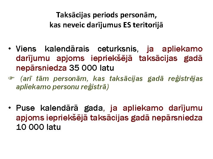 Taksācijas periods personām, kas neveic darījumus ES teritorijā • Viens kalendārais ceturksnis, ja apliekamo