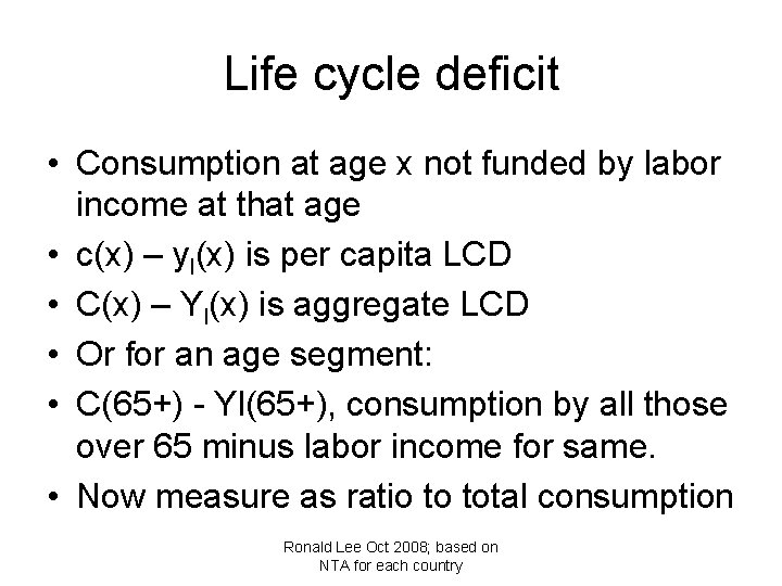 Life cycle deficit • Consumption at age x not funded by labor income at