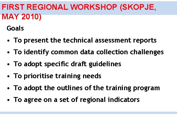 FIRST REGIONAL WORKSHOP (SKOPJE, MAY 2010) Goals • To present the technical assessment reports