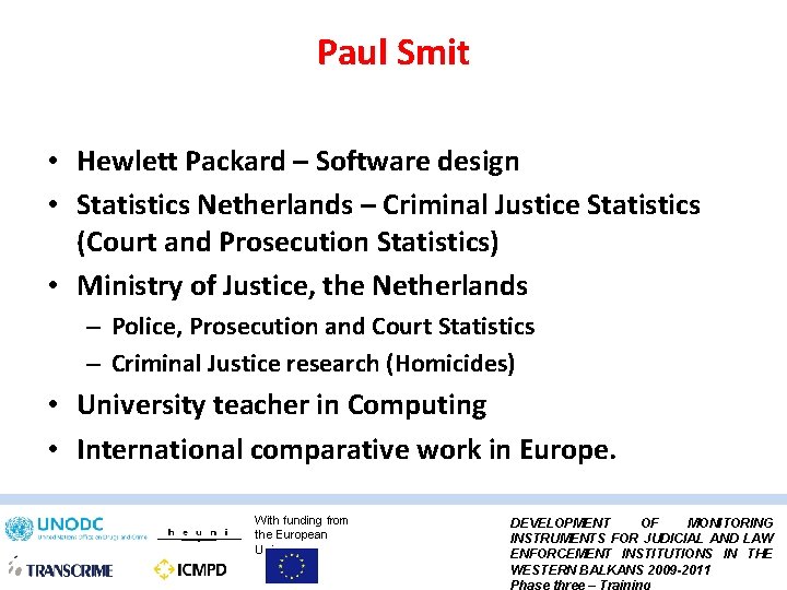 Paul Smit • Hewlett Packard – Software design • Statistics Netherlands – Criminal Justice