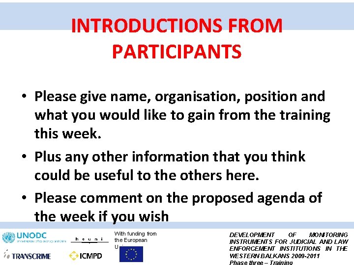 INTRODUCTIONS FROM PARTICIPANTS • Please give name, organisation, position and what you would like