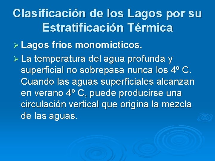 Clasificación de los Lagos por su Estratificación Térmica Ø Lagos fríos monomícticos. Ø La