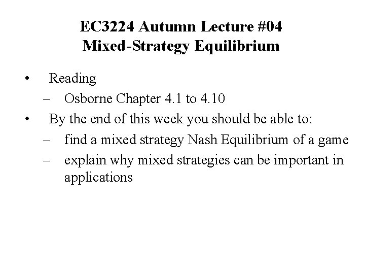 EC 3224 Autumn Lecture #04 Mixed-Strategy Equilibrium • Reading – Osborne Chapter 4. 1