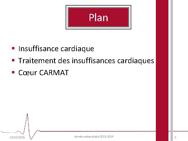 Plan § Insuffisance cardiaque § Traitement des insuffisances cardiaques § Cœur CARMAT 19/10/2021 Année