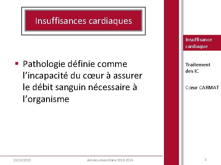 Insuffisances cardiaques Insuffisance cardiaque § Pathologie définie comme l’incapacité du cœur à assurer le