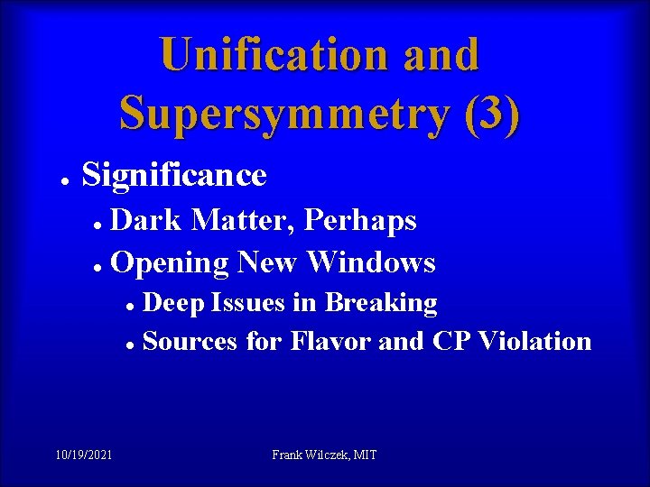 Unification and Supersymmetry (3) l Significance l l Dark Matter, Perhaps Opening New Windows