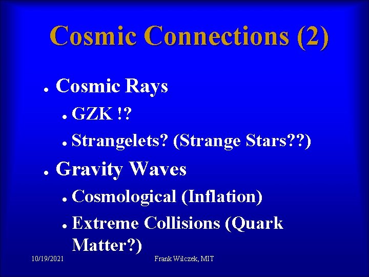 Cosmic Connections (2) l Cosmic Rays l l l GZK !? Strangelets? (Strange Stars?