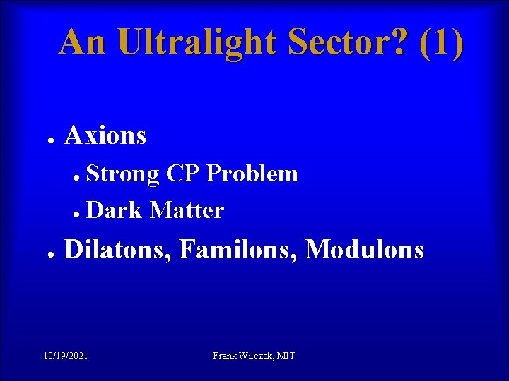 An Ultralight Sector? (1) l Axions l l l Strong CP Problem Dark Matter