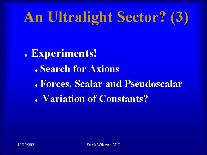 An Ultralight Sector? (3) l Experiments! l l l 10/19/2021 Search for Axions Forces,