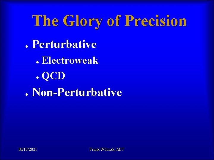 The Glory of Precision l Perturbative l l l Electroweak QCD Non-Perturbative 10/19/2021 Frank