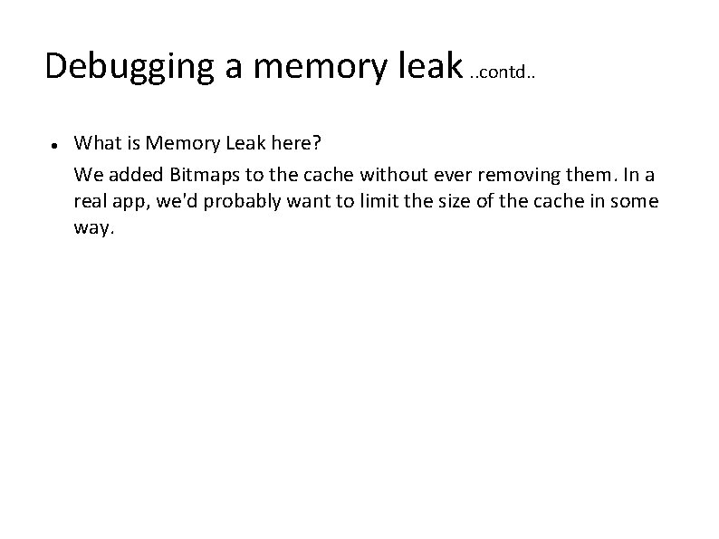 Debugging a memory leak. . contd. . What is Memory Leak here? We added