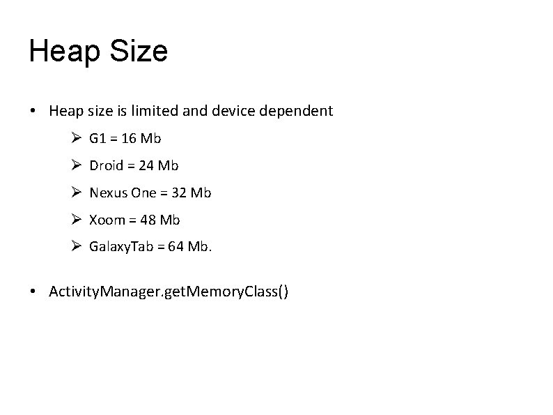 Heap Size • Heap size is limited and device dependent G 1 = 16