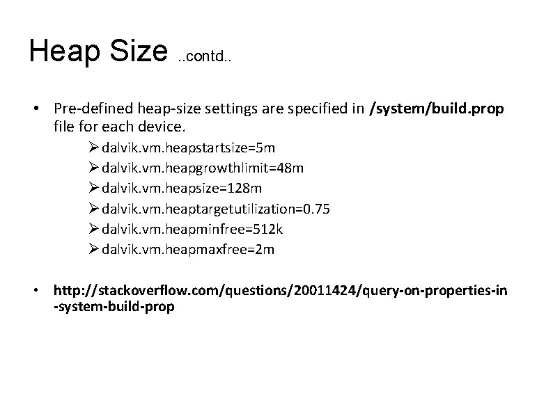 Heap Size. . contd. . • Pre-defined heap-size settings are specified in /system/build. prop