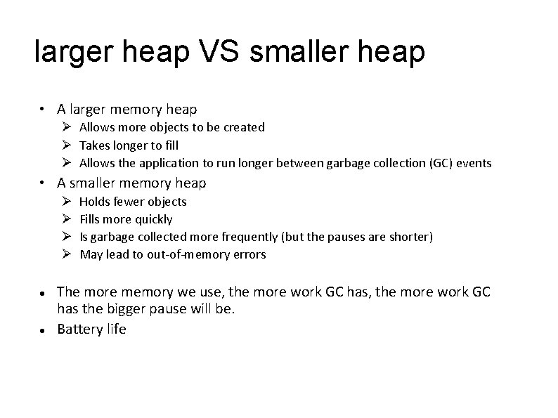 larger heap VS smaller heap • A larger memory heap Allows more objects to