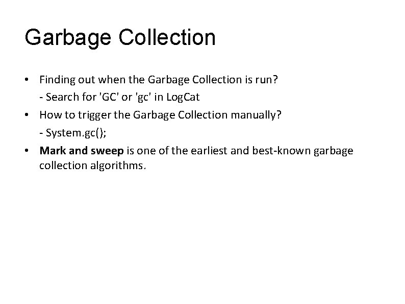 Garbage Collection • Finding out when the Garbage Collection is run? - Search for