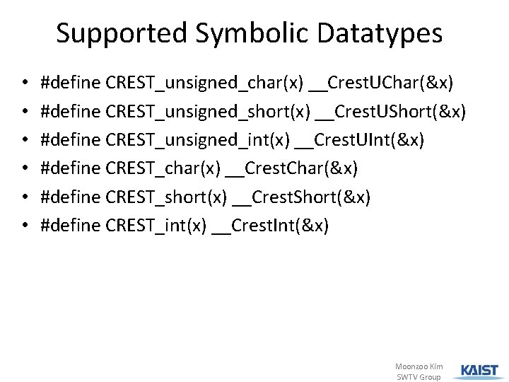 Supported Symbolic Datatypes • • • #define CREST_unsigned_char(x) __Crest. UChar(&x) #define CREST_unsigned_short(x) __Crest. UShort(&x)