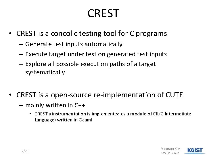 CREST • CREST is a concolic testing tool for C programs – Generate test