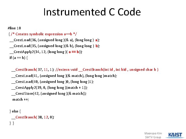 Instrumented C Code #line 10 { /* Creates symbolic expression a==b */ __Crest. Load(36,