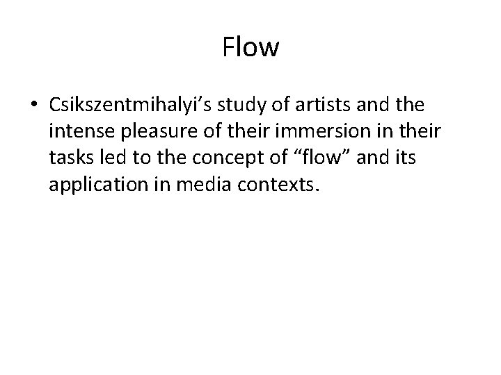 Flow • Csikszentmihalyi’s study of artists and the intense pleasure of their immersion in