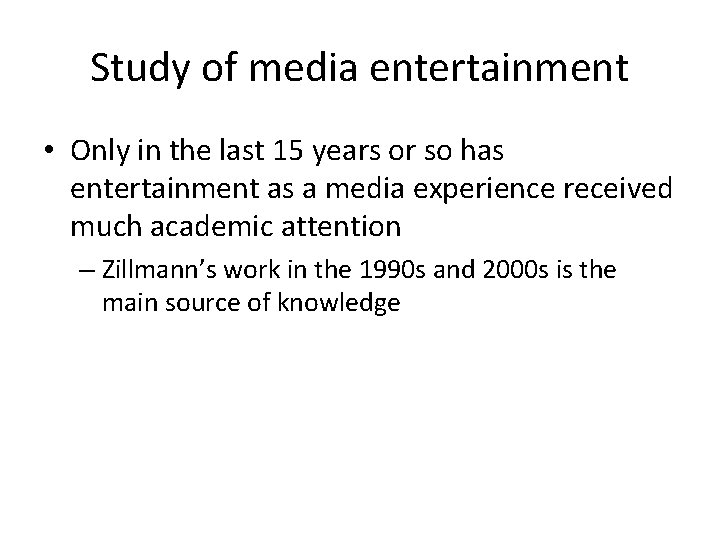 Study of media entertainment • Only in the last 15 years or so has