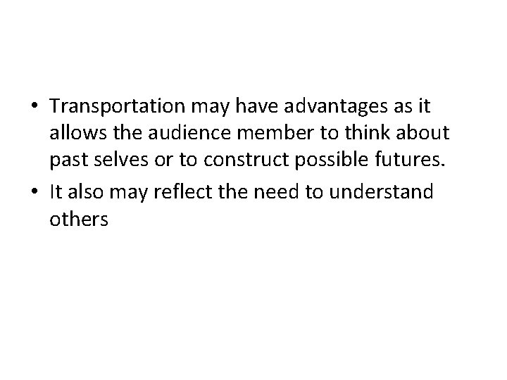  • Transportation may have advantages as it allows the audience member to think