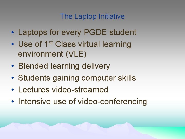 The Laptop Initiative • Laptops for every PGDE student • Use of 1 st