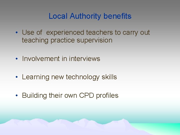 Local Authority benefits • Use of experienced teachers to carry out teaching practice supervision