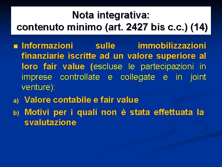 Nota integrativa: contenuto minimo (art. 2427 bis c. c. ) (14) Informazioni sulle immobilizzazioni