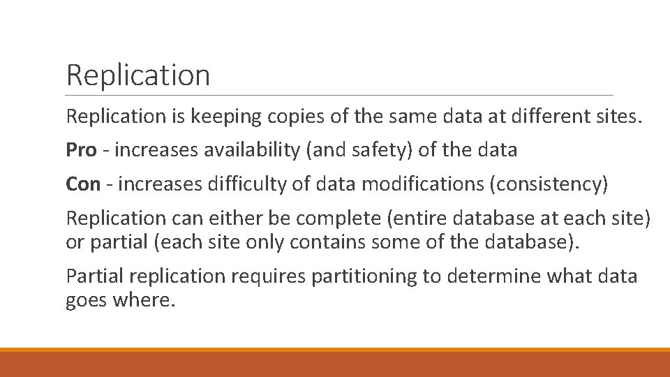 Replication is keeping copies of the same data at different sites. Pro - increases