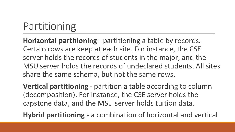 Partitioning Horizontal partitioning - partitioning a table by records. Certain rows are keep at