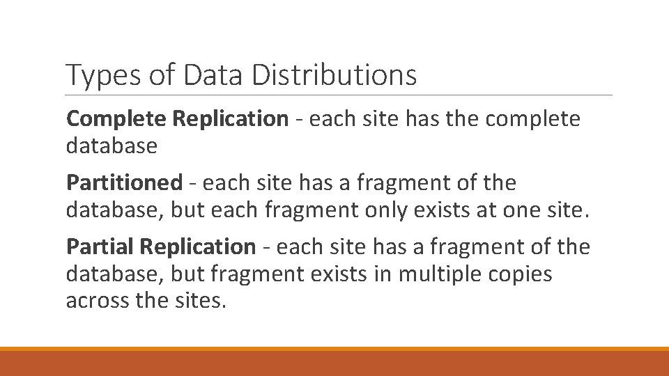 Types of Data Distributions Complete Replication - each site has the complete database Partitioned