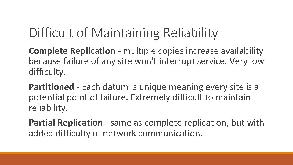 Difficult of Maintaining Reliability Complete Replication - multiple copies increase availability because failure of