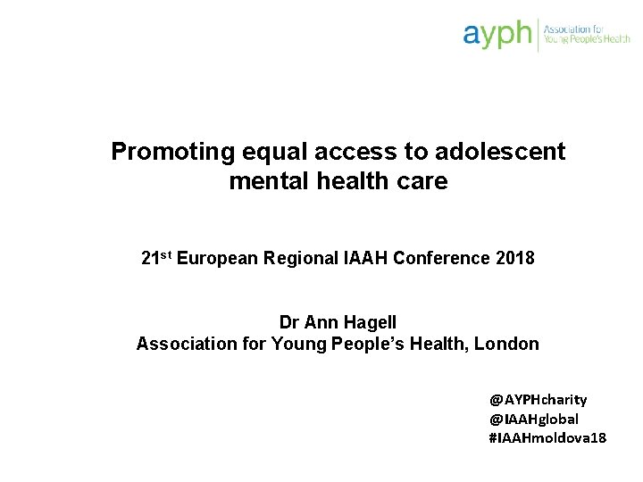 Promoting equal access to adolescent mental health care 21 st European Regional IAAH Conference