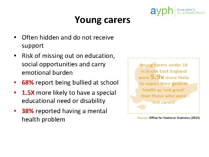 Young carers • Often hidden and do not receive support • Risk of missing