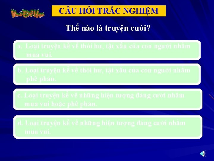 C U HỎI TRẮC NGHIỆM Thế nào là truyện cười? a. Loại truyện kể