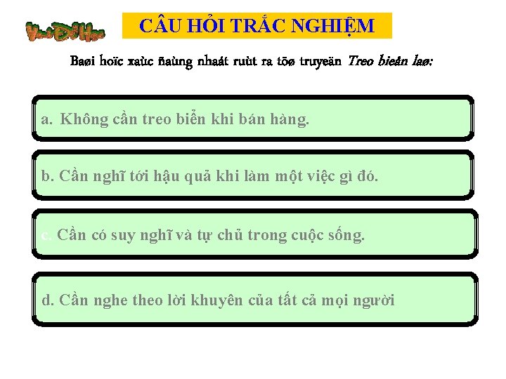 C U HỎI TRẮC NGHIỆM Baøi hoïc xaùc ñaùng nhaát ruùt ra töø truyeän