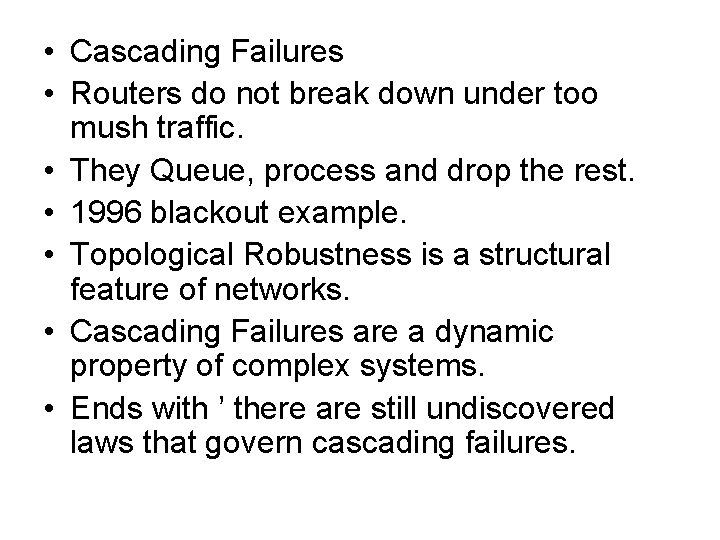 • Cascading Failures • Routers do not break down under too mush traffic. • Cascading Failures • Routers do not break down under too mush traffic.