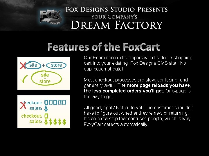 Our Ecommerce developers will develop a shopping cart into your existing Fox Designs CMS