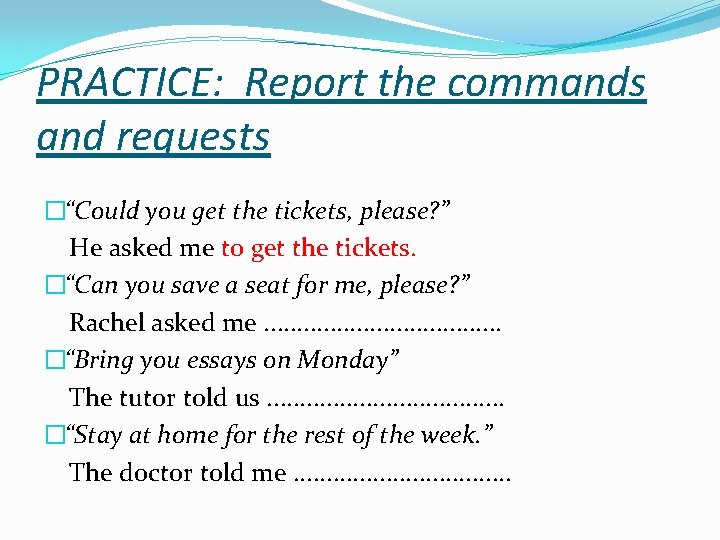 PRACTICE: Report the commands and requests �“Could you get the tickets, please? ” He