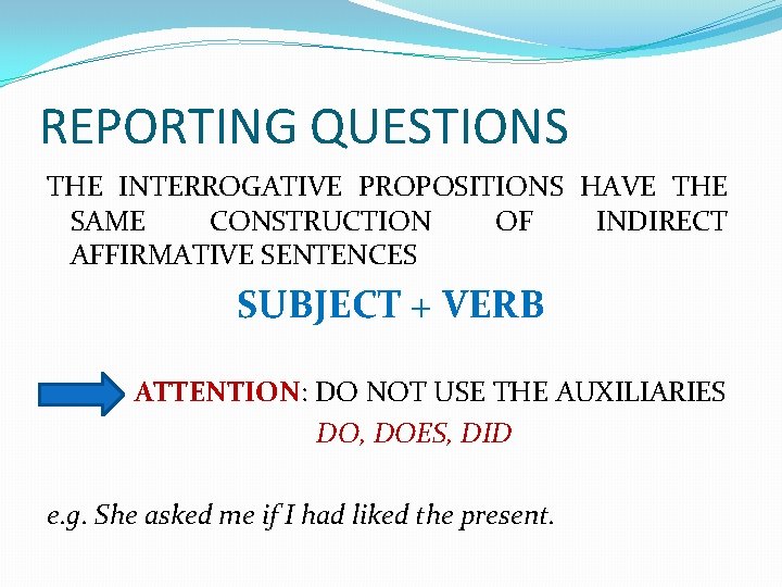 REPORTING QUESTIONS THE INTERROGATIVE PROPOSITIONS HAVE THE SAME CONSTRUCTION OF INDIRECT AFFIRMATIVE SENTENCES SUBJECT