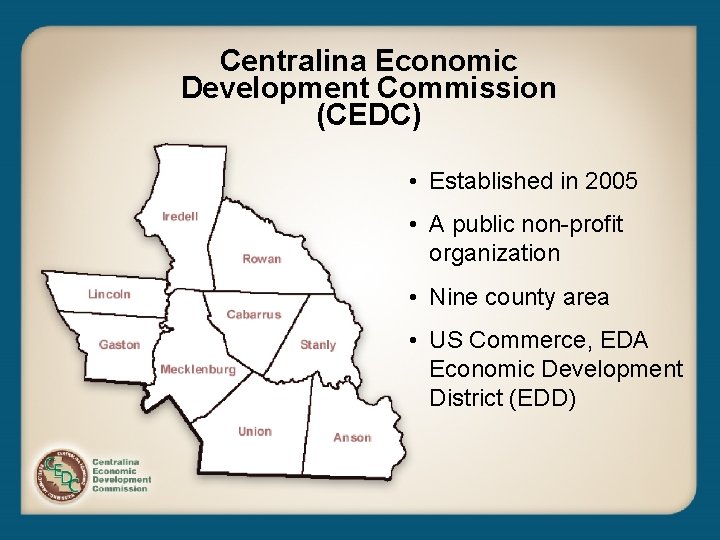 Centralina Economic Development Commission (CEDC) • Established in 2005 • A public non-profit organization