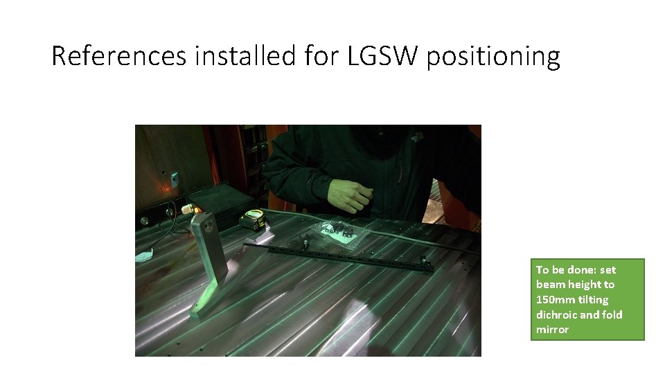 References installed for LGSW positioning To be done: set beam height to 150 mm