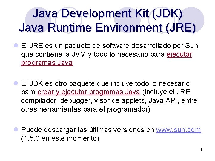 Java Development Kit (JDK) Java Runtime Environment (JRE) l El JRE es un paquete